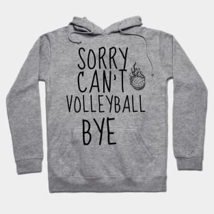 SORRY CAN'T VOLLEYBALL BYE - FUNNY VOLLEYBALL PLAYER Quote Hoodie